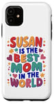 iPhone 11 SUSAN IS THE BEST MOM IN THE WORLD Case