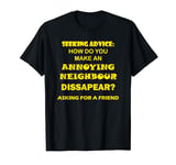 Funny, Hilarious Annoying Neighbour Novelty T-Shirt