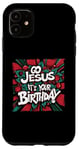 iPhone 11 Go Jesus Its Your Birthday Funny Jesus Christmas Xmas Case