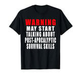 Warning May Start Talking About Post-Apocalyptic Survival T-Shirt