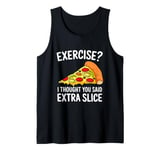 Exercise I Thought You Said Extra Slice - Pizza Lover Tank Top