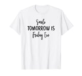 Happy Friday Eve Meme - Smile Tomorrow Is Friday Eve T-Shirt