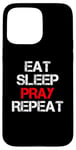 iPhone 15 Pro Max Eat Sleep Pray Repeat Case