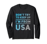 Funny USA Jokes Don't Try To Keep Up I'm From United States Long Sleeve T-Shirt