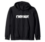 Come On Man C'mon Man! Funny Quote Meme Tee Zip Hoodie