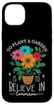 iPhone 14 Plus To Plant A Garden Is to Believe In Tomorrow Garden Planting Case