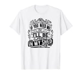 Vintage If You Need Me, I'll Be In My Shed, Gardener Life T-Shirt