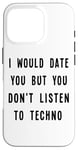 iPhone 16 Pro I Would Date You, But You Don't Listen to Techno Fun Case