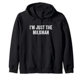 I’m Just The Milkman Zip Hoodie