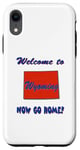 Coque pour iPhone XR Wyoming, Welcome to Now Go Home ! Humoristique et drôle