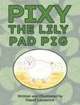 Hazel Laurence - Pixy The Lily Pad Pig Bok