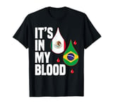 IT'S IN MY BLOOD / EN MI SANGRE - MEXICO AND BRASILIAN PRIDE T-Shirt