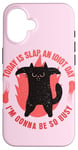 iPhone 16 Today Is Slap An Idiot Day I’m Gonna Be So Busy Cat Case