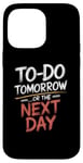 iPhone 14 Pro Max To Do Tomorrow Or The Next Day Procrastination Lover Case