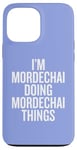 iPhone 13 Pro Max I'M MORDECHAI DOING MORDECHAI THINGS Funny Unique Case