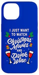 iPhone 14 I Just Want To Watch Christmas Movies And Drink Wine Case