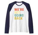 We're Not Going Back Kamala Harris 2024 Election Raglan Baseball Tee