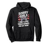 Sorry Girls I Only Love Video Games and My Mom Fun Design Pullover Hoodie