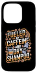 iPhone 14 Pro Fueled By Caffeine And Dry Shampoo Case