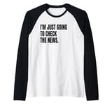 I'M JUST GOING TO CHECK THE NEWS Funny White Lie Joke Party Raglan Baseball Tee