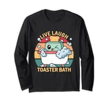 Toaster Bath Funny Retro Live Laugh Toaster Bath Long Sleeve T-Shirt