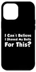 Coque pour iPhone 12 Pro Max T-shirt I Can't Believe I Shaved My Balls For This?