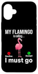 iPhone 16 Plus My Flamingo is calling I must go - Funny Flamingo Case