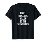 I Love Romantic Walks to the Tanning Bed - Funny - Tan | T-Shirt