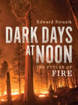 Dark Days at Noon  The Future of Fire