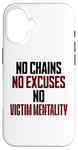 iPhone 16 No Chains No Excuses No Victim Mentality Motivational Case