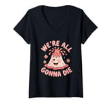 Womens We're All Gonna Die Sarcastic Volcano Sarcasm Men Women V-Neck T-Shirt