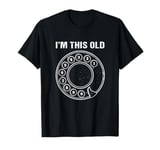 Vintage Rotary Dial Phone Number Im This Old T-Shirt