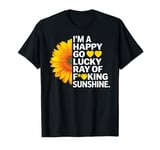 I'm A Happy Go Lucky Ray Of Fucking Sunshine Shirt Sunflower T-Shirt