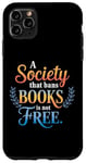 iPhone 11 Pro Max A Society That Bans Books Is Not Free Read Banned Books Case