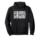 Let Me Know If My Biceps Get In Your Way Pullover Hoodie