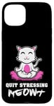 Coque pour iPhone 15 Plus Quit Stressing Meowt Siège de méditation en lotus pour chat