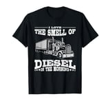 I Love The Sound Of Diesel In The Morning - Trucking Trucker T-Shirt