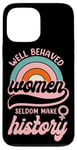 iPhone 13 Pro Max Feminist Well Behaved Women Seldom Make History Case