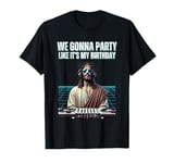 Retro Jesus Meme Quote We Gonna Party Like It’s My Birthday T-Shirt