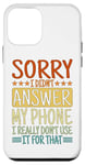 Coque pour iPhone 12 mini Sorry I Didn't Answer My Phone.