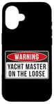 Coque pour iPhone 16 Panneau d'avertissement – Citation amusante Yacht Master On The Loose