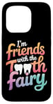 iPhone 15 Pro Dentist I'M Friends With The Tooth Fairy Case