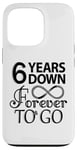 iPhone 13 Pro 6th Wedding Anniversary Day - 6 Years Down Forever To Go Case