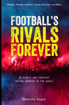 Football's Rivals Forever The 30 Fiercest Football Club Rivalries in the Worl...