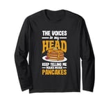 The Voices In My Head Make More Pancakes Funny Pancake Long Sleeve T-Shirt