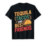 Tequila Tacos And Best Friends T-Shirt