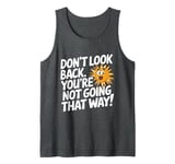 Don't Look Back Motivational Quote Forward Thinking Positive Tank Top