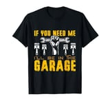 If You Need Me I'll Be In The Garage Fathers Day Car Dad T-Shirt