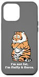 iPhone 12 Pro Max Adorably Chunky Tiger, Funny Fluffy Big Cat Says:I'm not Fat Case