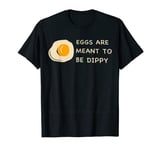 Eggs Are Meant To Be Dippy T-Shirt